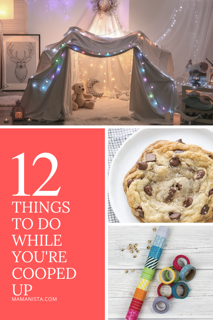 As we are trying to make the most of a tricky situation and savor the extra family time, here are 12 things to do while you’re cooped up.